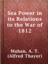 Cover image for Sea Power in its Relations to the War of 1812